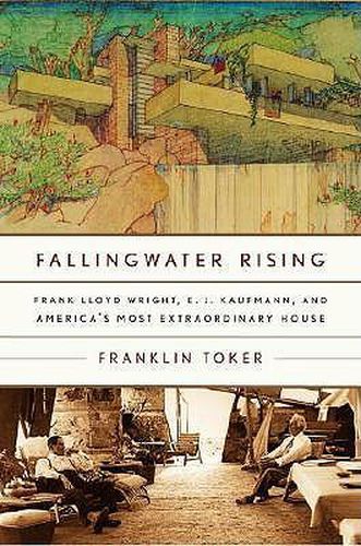 Cover image for Fallingwater Rising: Frank Lloyd Wright, E. J. Kaufmann, and America's Most Extraordinary House