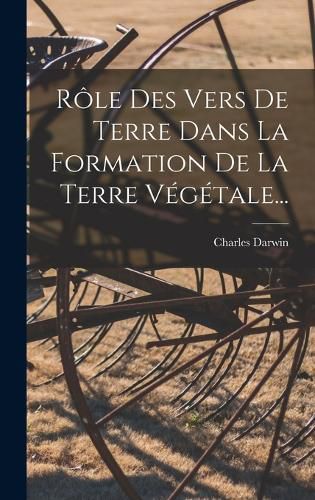 Cover image for Role Des Vers De Terre Dans La Formation De La Terre Vegetale...