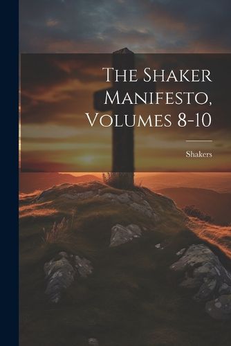 Cover image for The Shaker Manifesto, Volumes 8-10