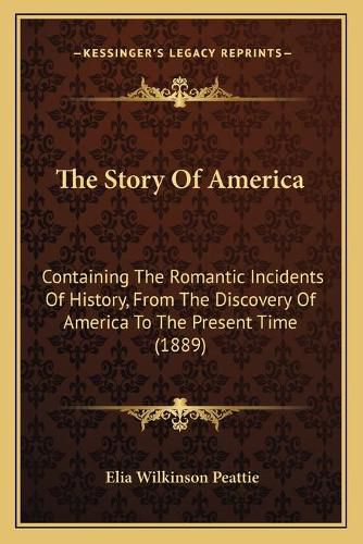 The Story of America: Containing the Romantic Incidents of History, from the Discovery of America to the Present Time (1889)