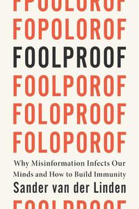 Cover image for Foolproof: Why Misinformation Infects Our Minds and How to Build Immunity