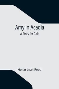Cover image for Amy in Acadia: A Story for Girls