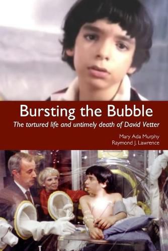 Bursting the Bubble: The Tortured Life and Untimely Death of David Vetter