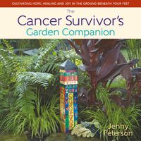 Cover image for The Cancer Survivor's Garden Companion: Cultivating Hope, Healing and Joy in the Ground Beneath Your Feet