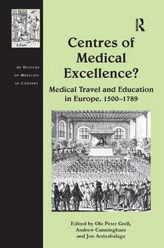 Cover image for Centres of Medical Excellence?: Medical Travel and Education in Europe, 1500-1789