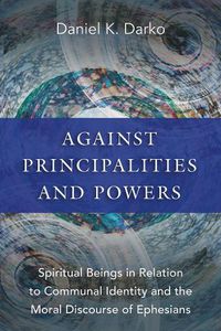 Cover image for Against Principalities and Powers: Spiritual Beings in Relation to Communal Identity and the Moral Discourse of Ephesians