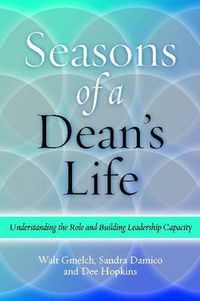 Cover image for Seasons of a Dean's Life: Understanding the Role and Building Leadership Capacity