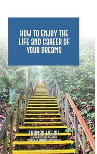 Cover image for How to Enjoy the Life and Career of Your Dreams