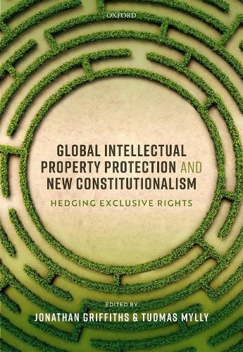 Cover image for Global Intellectual Property Protection and New Constitutionalism: Hedging Exclusive Rights