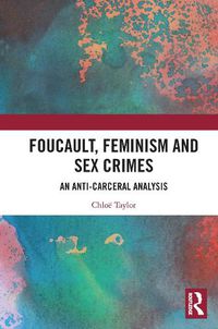 Cover image for Foucault, Feminism, and Sex Crimes: An Anti-Carceral Analysis