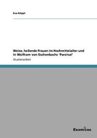 Cover image for Weise, heilende Frauen im Hochmittelalter und in Wolfram von Eschenbachs 'Parzival