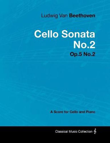 Cover image for Ludwig Van Beethoven - Cello Sonata No.2 - Op.5 No.2 - A Score for Cello and Piano