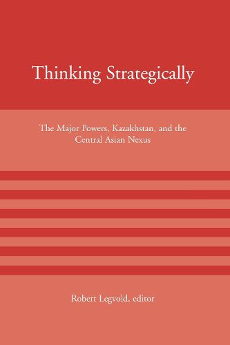 Cover image for Thinking Strategically: The Major Powers, Kazakhstan and the Central Asian Nexus