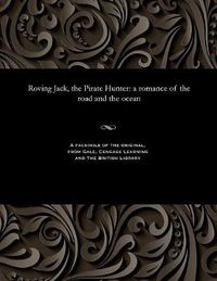 Cover image for Roving Jack, the Pirate Hunter: A Romance of the Road and the Ocean