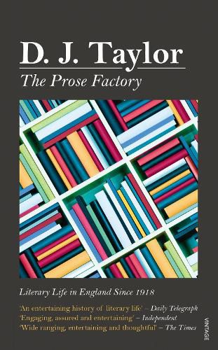 The Prose Factory: Literary Life in Britain Since 1918
