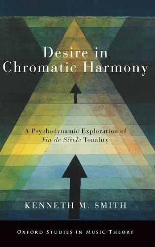 Cover image for Desire in Chromatic Harmony: A Psychodynamic Exploration of Fin de Siecle Tonality