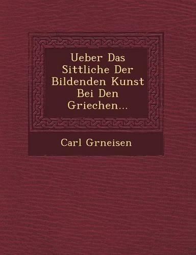 Cover image for Ueber Das Sittliche Der Bildenden Kunst Bei Den Griechen...