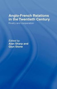 Cover image for Anglo-French Relations in the Twentieth Century: Rivalry and Cooperation