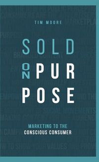 Cover image for Sold On Purpose: Marketing to the Conscious Consumer