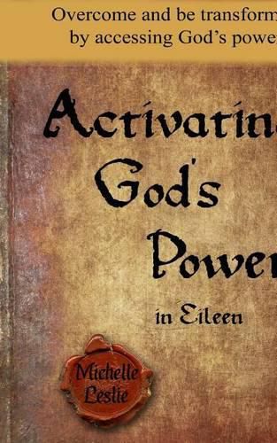 Cover image for Activating God's Power in Eileen: Overcome and be transformed by accessing God's power.