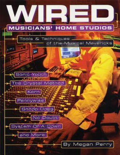 Cover image for Wired Musicians' Home Studios: Tools & Techniques of the Musical Mavericks