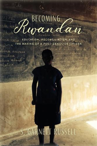 Cover image for Becoming Rwandan: Education, Reconciliation, and the Making of a Post-Genocide Citizen