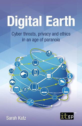 Cover image for Digital Earth: Cyber Threats, Privacy and Ethics in an Age of Paranoia