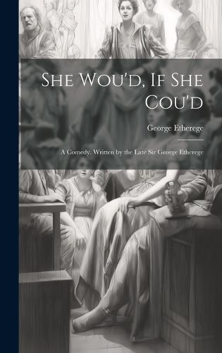 Cover image for She Wou'd, If She Cou'd