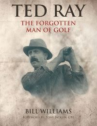 Cover image for Ted Ray: The Forgotten Man of Golf