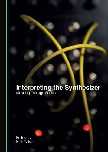 Cover image for Interpreting the Synthesizer: Meaning Through Sonics