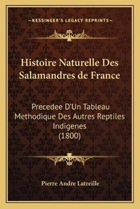 Cover image for Histoire Naturelle Des Salamandres de France: Precedee D'Un Tableau Methodique Des Autres Reptiles Indigenes (1800)