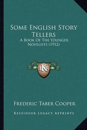 Some English Story Tellers Some English Story Tellers: A Book of the Younger Novelists (1912) a Book of the Younger Novelists (1912)