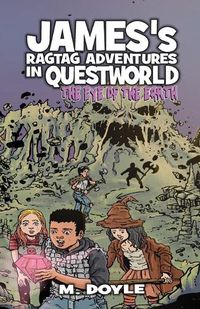 Cover image for James's Ragtag Adventures in Questworld: The Eye of the Earth