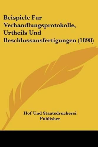 Cover image for Beispiele Fur Verhandlungsprotokolle, Urtheils Und Beschlussausfertigungen (1898)