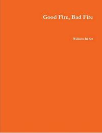 Cover image for Good Fire, Bad Fire