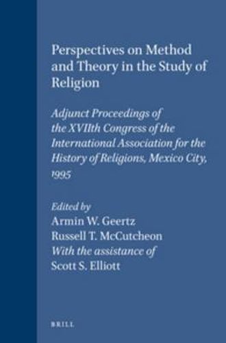 Cover image for Perspectives on Method and Theory in the Study of Religion: Adjunct Proceedings of the XVIIth Congress of the International Association for the History of Religions, Mexico City, 1995