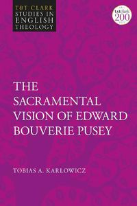 Cover image for The Sacramental Vision of Edward Bouverie Pusey