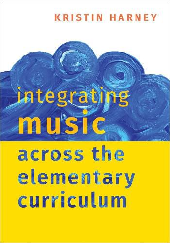 Cover image for Integrating Music Across the Elementary Curriculum