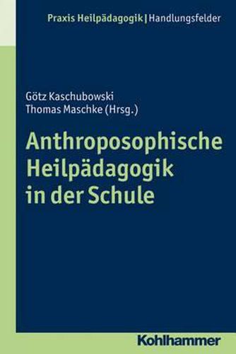 Anthroposophische Heilpadagogik in Der Schule: Grundlagen - Methoden - Beispiele