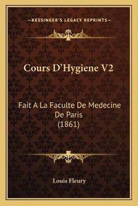 Cover image for Cours D'Hygiene V2: Fait a la Faculte de Medecine de Paris (1861)