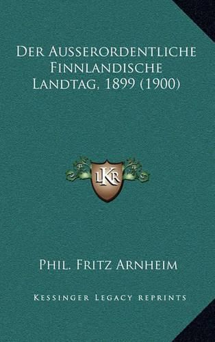 Cover image for Der Ausserordentliche Finnlandische Landtag, 1899 (1900)