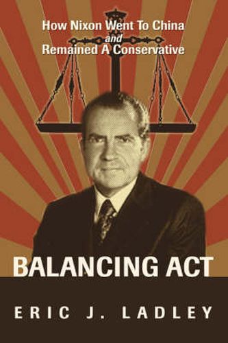 Cover image for Balancing Act: How Nixon Went To China And Remained A Conservative