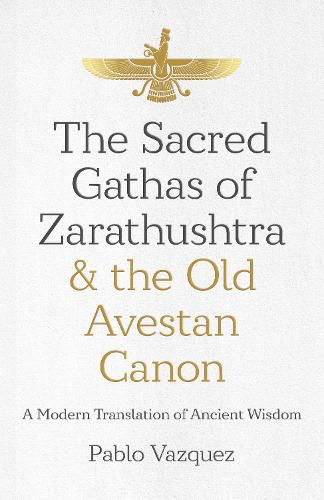 Cover image for Sacred Gathas of Zarathushtra & the Old Avestan Canon, The: A Modern Translation of Ancient Wisdom