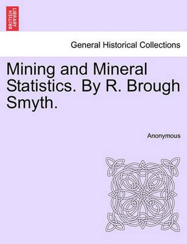 Cover image for Mining and Mineral Statistics. by R. Brough Smyth.
