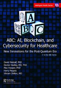 Cover image for ABC - AI, Blockchain, and Cybersecurity for Healthcare