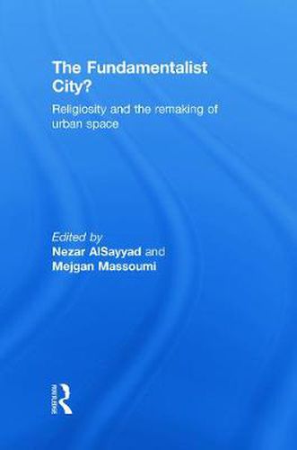 Cover image for The Fundamentalist City?: Religiosity and the Remaking of Urban Space