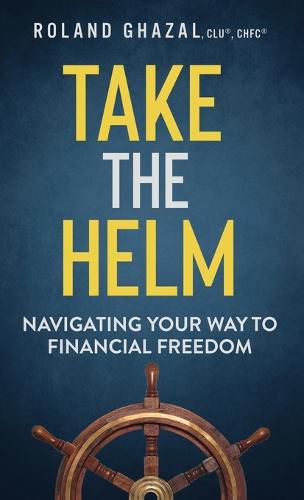 Cover image for Take the Helm: Navigating Your Way to Financial Freedom