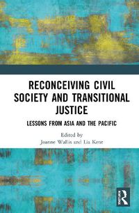 Cover image for Reconceiving Civil Society and Transitional Justice: Lessons from Asia and the Pacific