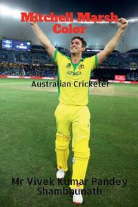 Cover image for Mitchell Marsh Color: Australian Cricketer