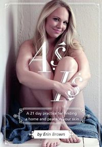 Cover image for As Is: A 21 day practice for finding a home and peace in your skin